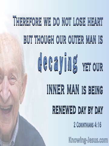 2 Corinthians 4:16 Our Outer Man Is Decaying Our Inner Is Renewed (white)